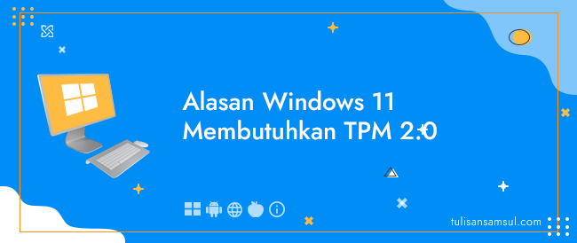 Alasan Windows 11 Membutuhkan TPM 2.0