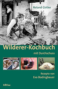 Wilderer-Kochbuch: Mit Durchschuss: Rezepte von Eva Bodingbauer