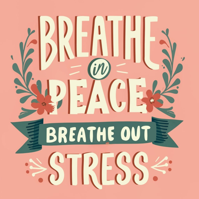 Breathe in peace, breathe out stress.