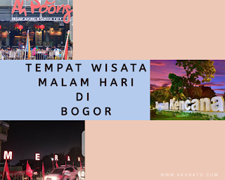 Akuratu.com - tempat wisata malam bogor