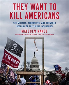 They Want to Kill Americans The Militias, Terrorists, and Deranged Ideology of the Trump Insurgency by Malcolm Nance BookThey Want to Kill Americans The Militias, Terrorists, and Deranged Ideology of the Trump Insurgency by Malcolm Nance Book
