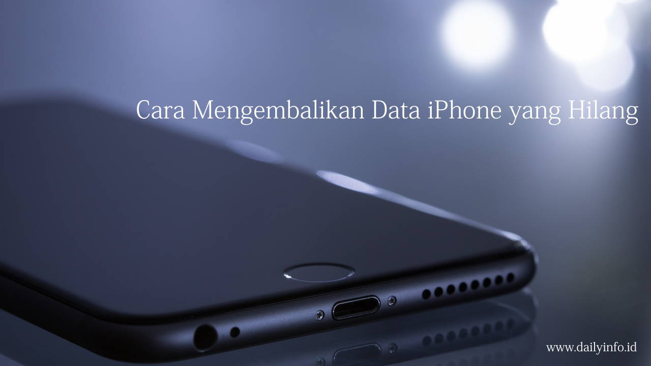 Cara Mengembalikan Data iPhone yang Hilang