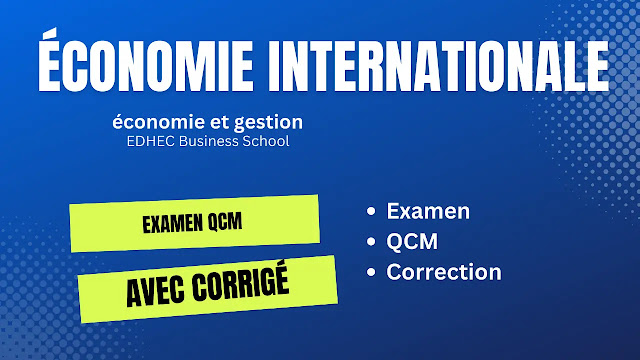 Examen QCM économie internationale avec corrigé - EDHEC Business School