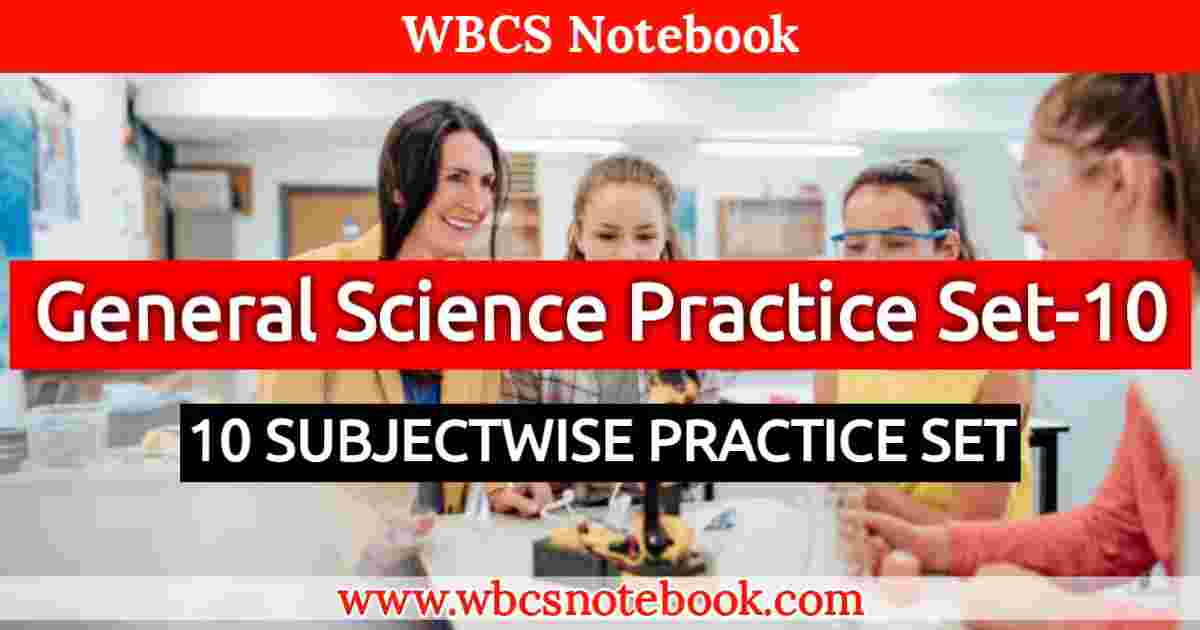 General Science Set-10 || WBCS Notebook