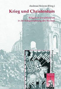Krieg und Christentum: Religiöse Gewalttheorien in der Kriegserfahrung des Westens (Krieg in der Geschichte)