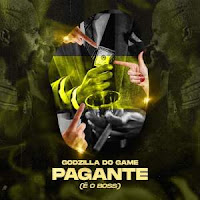 Godzilla Do Game - Pagante (É o Boss) ( mp3 download )