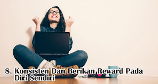 Konsisten Dan Berikan Reward Pada Diri Sendiri merupakan salah satu tips mudah agar resolusi mu bisa tercapai