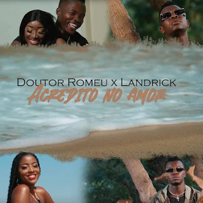 Doutor Romeu x Landrick 2023 - Acredito no Amor |DOWNLOAD MP3