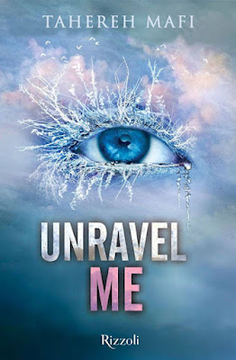 “Unravel me” di Tahereh Mafi, finalmente in Italia il secondo capitolo della serie “Shatter Me”