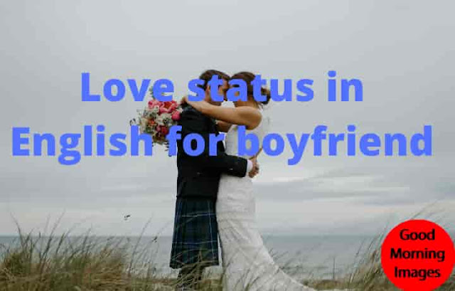 Love status in English for boyfriend