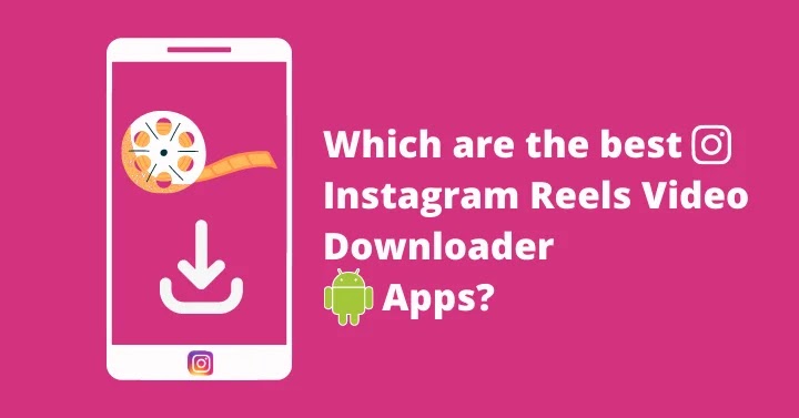 Instagram Reels Video Downloader Apps
