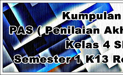 50 Soal dan Jawaban Penilaian Akhir Semester (PAS ) Kelas 4 Tema 4 SD/MI K13 