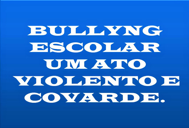 A imagem de fundo azul e caracteres em branco está inscrito: Bullying escolar é um ato violento e covarde.
