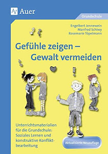 Gefühle zeigen, Gewalt vermeiden: Unterrichtsmaterialien für die Grundschule: Sozial es Lernen und konstruktive Konfliktbearbeitung (1. bis 4. ... Konfliktbearbeitung. Mit Kopiervorlagen