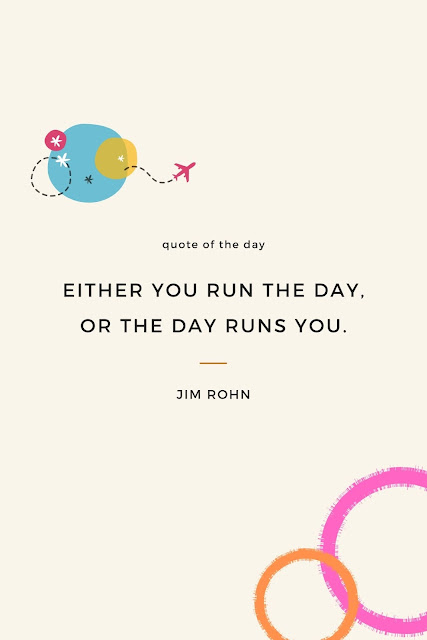 Motivational Quotes 6-10 "Either you run the day, or the day runs you."  – Jim Rohn