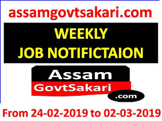 Assam Govt Sakari Weekly Job Update from 24-02-2019 to 02-03-2019