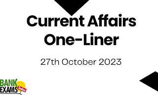 Current Affairs One -  Liner : 27th October 2023