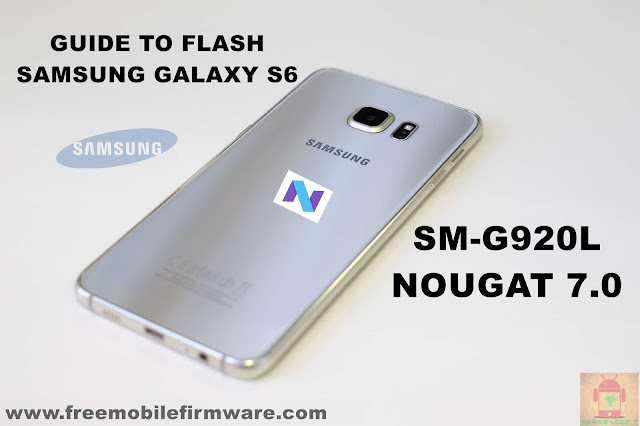 Guide To Flash Samsung Galaxy S6 SM-G920L Nougat 7.0 Odin Method Tested Firmware All Regions