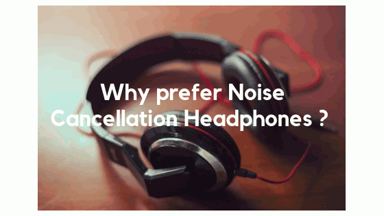 Why Noise Cancelling Headphones?