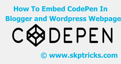 How To Embed CodePen In Blogger and Wordpress Webpage