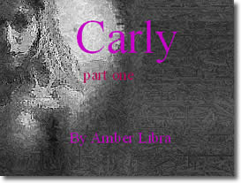 Carly (part 1) By  AmberLibra