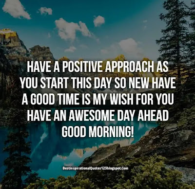 Positive Quotes on Good Morning, good morning encouraging quotes. good morning inspiration, 