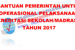 Bantuan Pemerintah untuk Operasional Pelaksanaan Akreditasi Sekolah/madrasah Tahun 2017