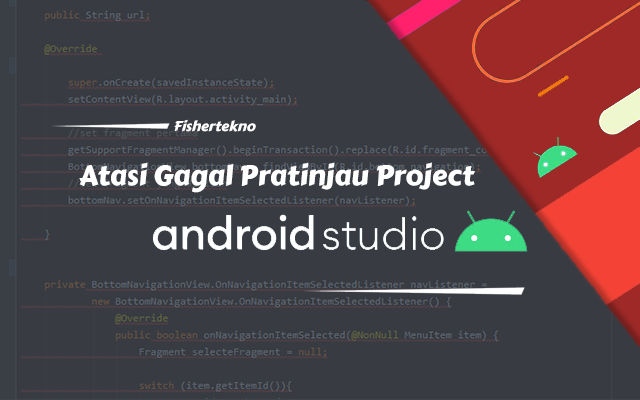 Tips atasi gagal pratinjau project Android Studio