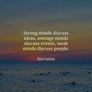 Strong Minds Discuss Ideas, Average Minds Discuss Events, Weak Minds Discuss People.