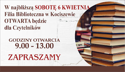 Informacja, że w sobotę 6 kwietnia Filia Biblioteczna w Kociszewie otwarta będzie dla Czytelników w godzinach od 9.00 do 13.00.