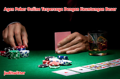 Agen Poker Online Terpercaya Dengan Keuntungan Besar