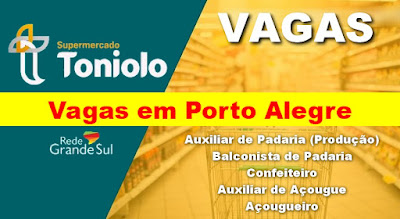 Supermercado abre vagas para Auxiliar de Padaria, Auxiliar de Açougue e outras em Porto Alegre