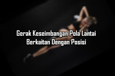 Gerak Keseimbangan Pola Lantai Berkaitan Dengan Posisi