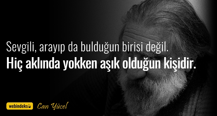 Can Yücel Sözleri Resimli Kısa ve Öz - Sevgili, arayıp da bulduğun birisi değil. Hiç aklında yokken aşık olduğun kişidir.