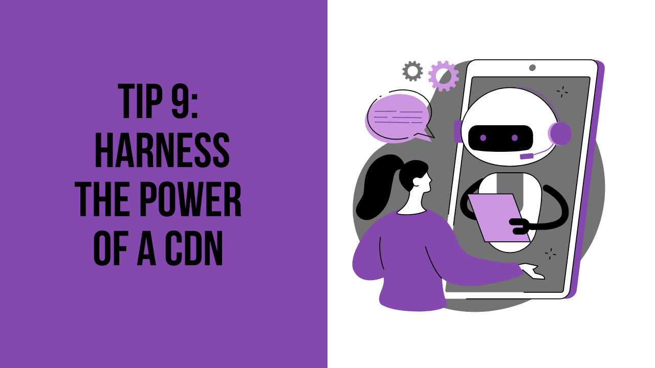 Tip 9: Harness the Power of a CDN