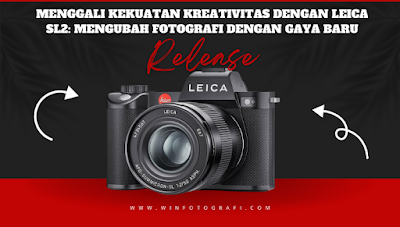 Menggali Kekuatan Kreativitas dengan Leica SL2: Mengubah Fotografi dengan Gaya Baru