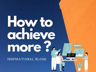 How to achieve more in Less time