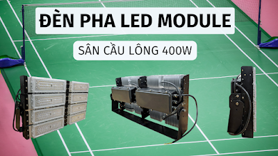 Đèn pha LED module sân cầu lông 400w