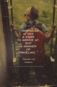 Happiness is not a state to arrive at