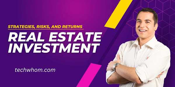Real Estate Investment: Strategies, Risks, and Returns