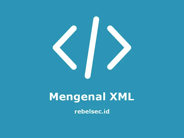 Mengenal XML: Penjelasan tentang Extensible Markup Language