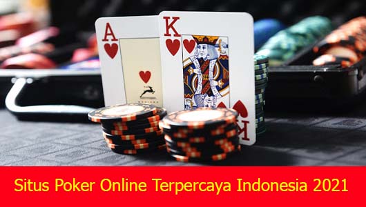 Situs Poker Online Terpercaya Indonesia 2021