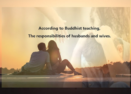 According to Buddhist teaching,The responsibilities of husbands and wives.