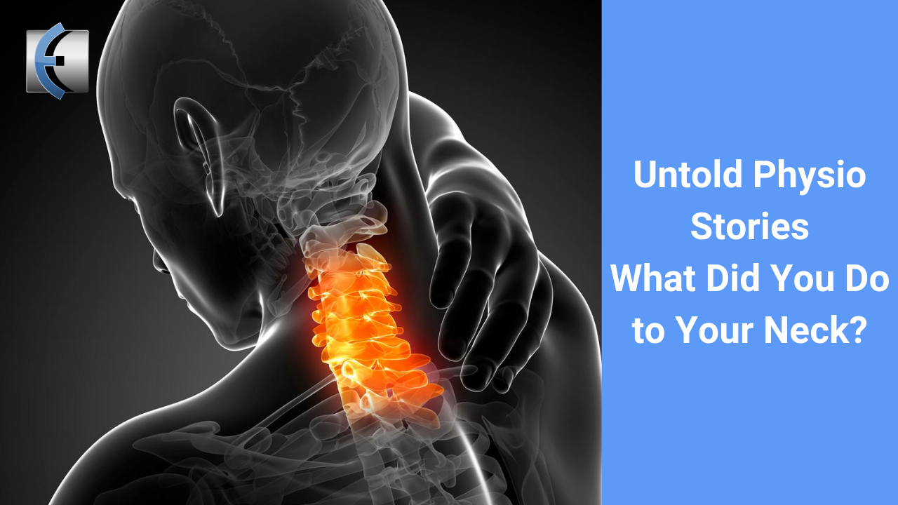 Untold Physio Stories - What Did You Do to Your Neck? - themanualtherapist.com