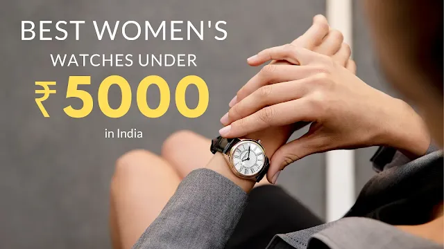 10 Best Women's Watches Under 5000 Rupees in India