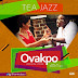 Official Video HD| Tea Jazz – Ovakpo