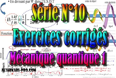 Série Exercices corrigés N°10 Mécanique quantique 1, SMP S4 PDF ( cours en ligne gratuit ), SMP S4, semestre 4, SMP, S4, Physique, Mécanique quantique, mécanique, quantique, equation de Schrödinger, systèmes quantiques, Dirac, valeurs propres, Polarisation de la lumière, Faculté, Science, Université, Faculté des Sciences, TD, TP, Contrôle continu, S4 , examen, exercice, Faculté de science, cours gratuit, cours de maths gratuit, cours en ligne gratuit, cours de physique, cours gratuit en ligne, telecharger gratuitement, cours gratuit informatique.