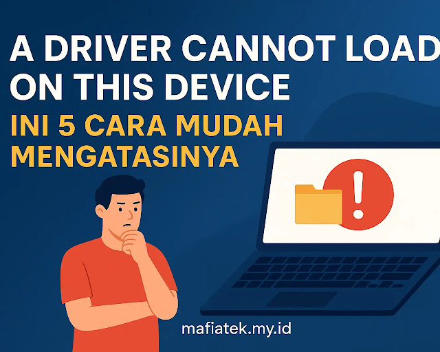 "A Driver Cannot Load on This Device" – Ini 5 Cara Mudah Mengatasinya