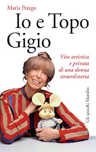 Io e Topo Gigio: Vita artistica e privata di una donna straordinaria (Gli specchi)