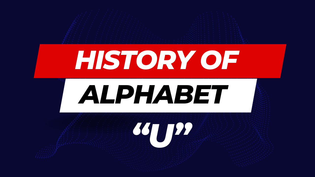 History of Alphabet (U) - Unveiling the Origins and Evolution